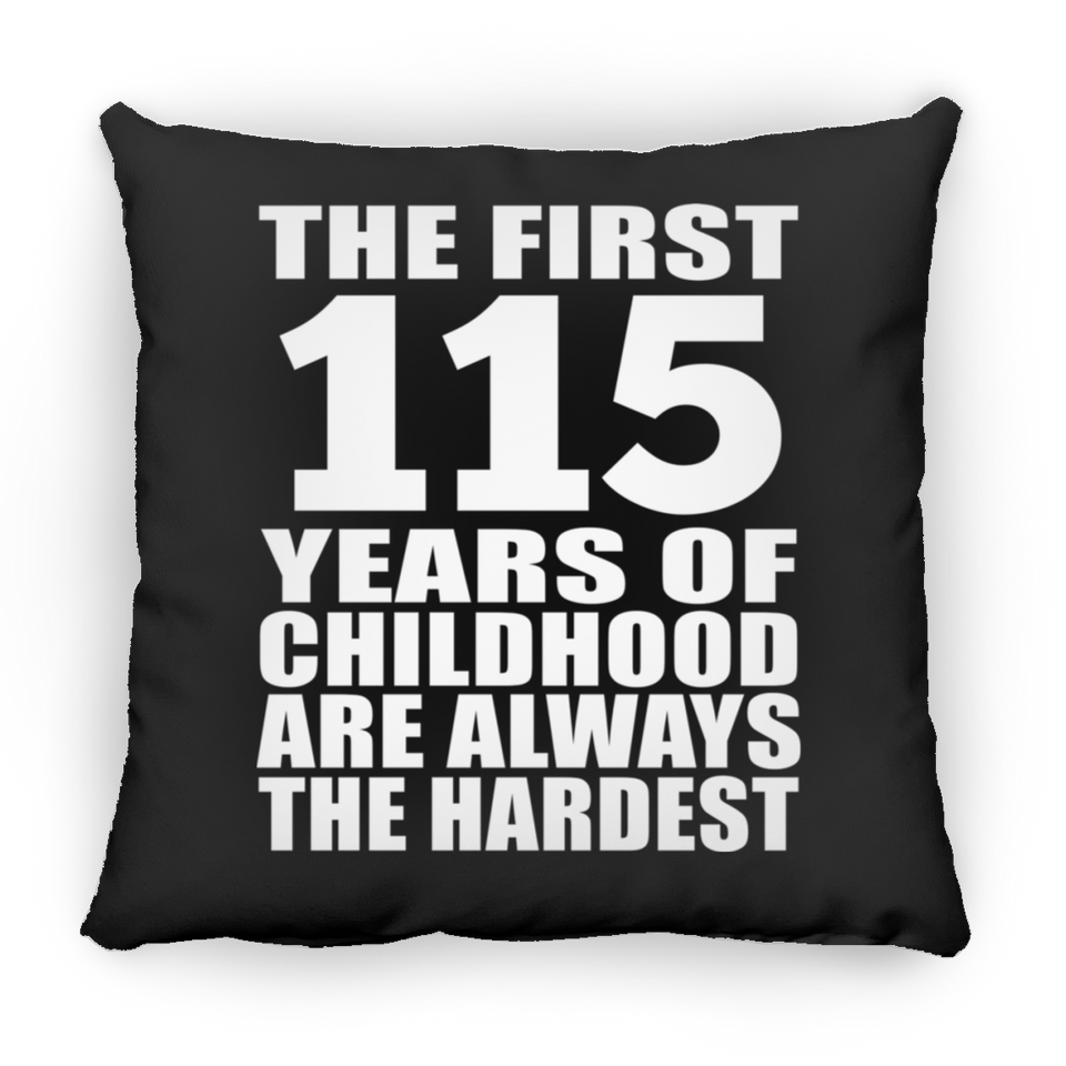 115th Birthday First 115 Years of Childhood Are The Hardest - Throw Pillow Black