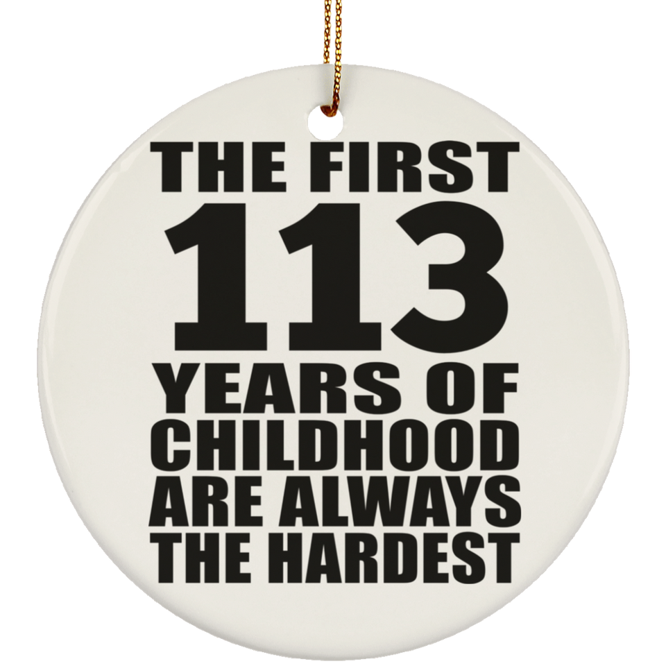 113th Birthday First 113 Years of Childhood Are The Hardest - Circle Ornament