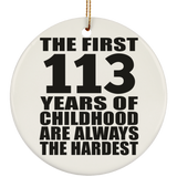 113th Birthday First 113 Years of Childhood Are The Hardest - Circle Ornament