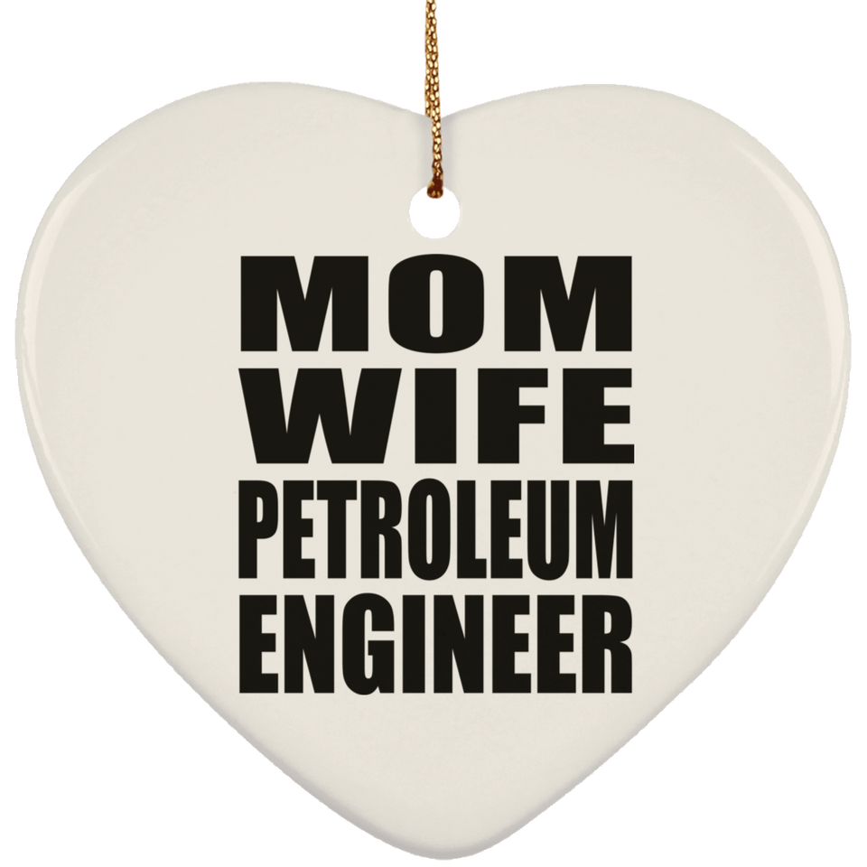 Mom Wife Petroleum Engineer - Heart Ornament