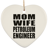 Mom Wife Petroleum Engineer - Heart Ornament