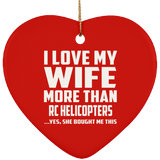 I Love My Wife More Than RC Helicopters - Heart Ornament