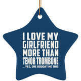 I Love My Girlfriend More Than Tenor Trombone - Star Ornament