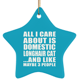 All I Care About Is Domestic Longhair Cat - Star Ornament