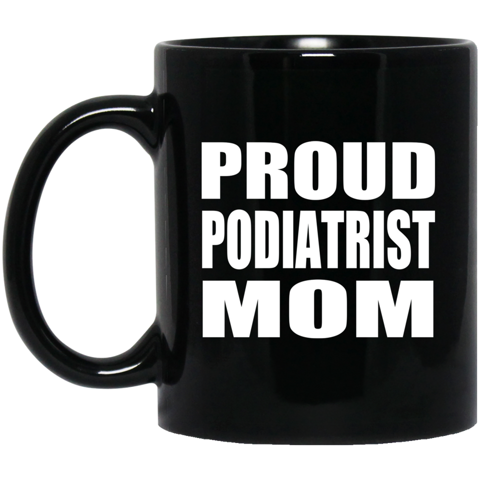 Proud Podiatrist Mom - 11oz Coffee Mug Black