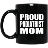 Proud Podiatrist Mom - 11oz Coffee Mug Black