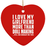 I Love My Girlfriend More Than Doll Making - Heart Ornament