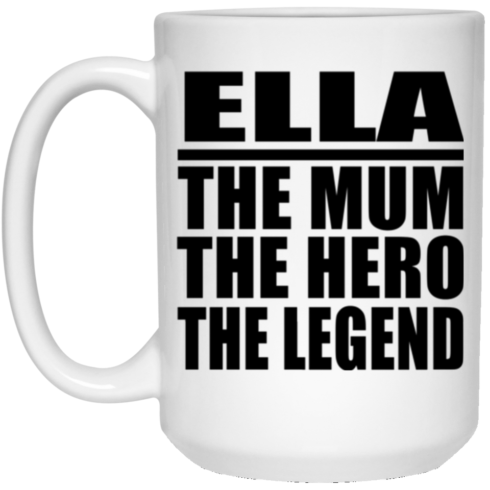 Ella The Mum The Hero The Legend - 15 Oz Coffee Mug