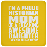 Proud Historian Mom Of Awesome Daughter - Drink Coaster
