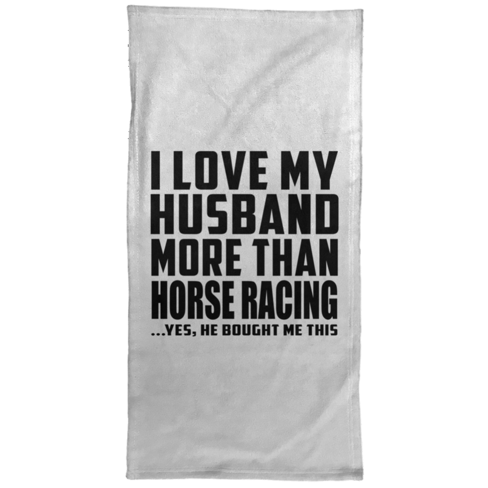 I Love My Husband More Than Horse Racing - Hand Towel