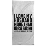 I Love My Husband More Than Horse Racing - Hand Towel