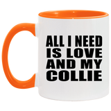 All I Need Is Love And My Collie - 11oz Accent Mug Orange