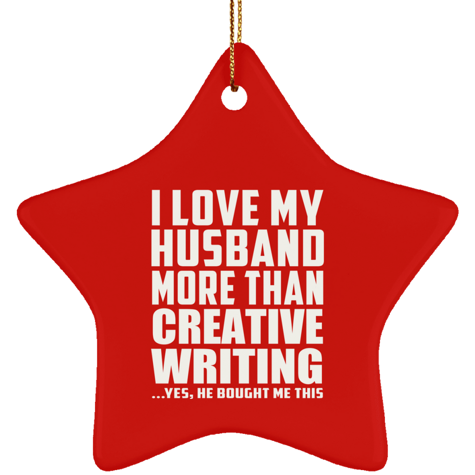 I Love My Husband More Than Creative Writing - Star Ornament