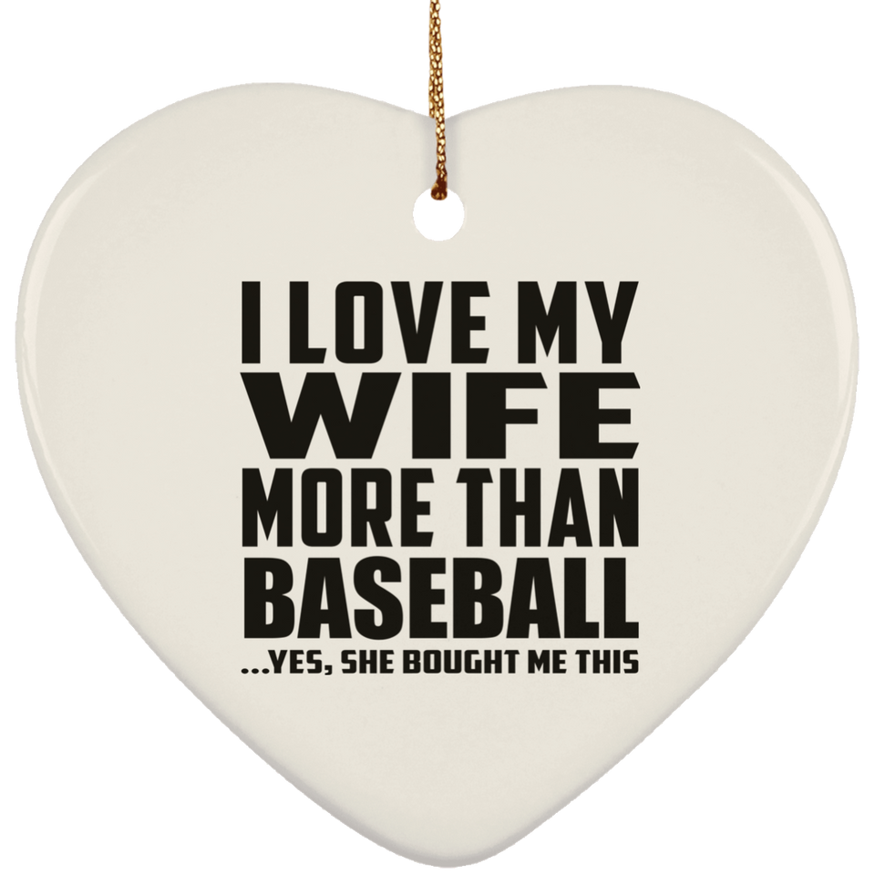 I Love My Wife More Than Baseball - Heart Ornament