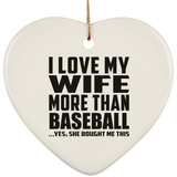 I Love My Wife More Than Baseball - Heart Ornament