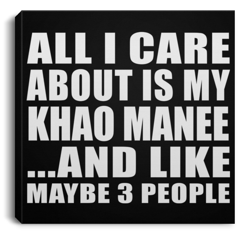 All I Care About Is My Khao Manee - Canvas Square