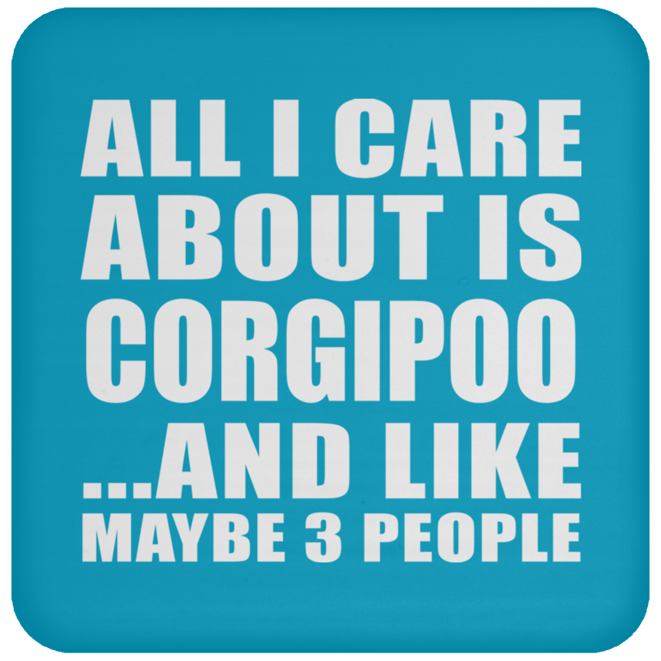 All I Care About Is Corgipoo - Drink Coaster