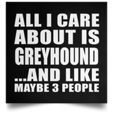 All I Care About Is Greyhound - Poster Square