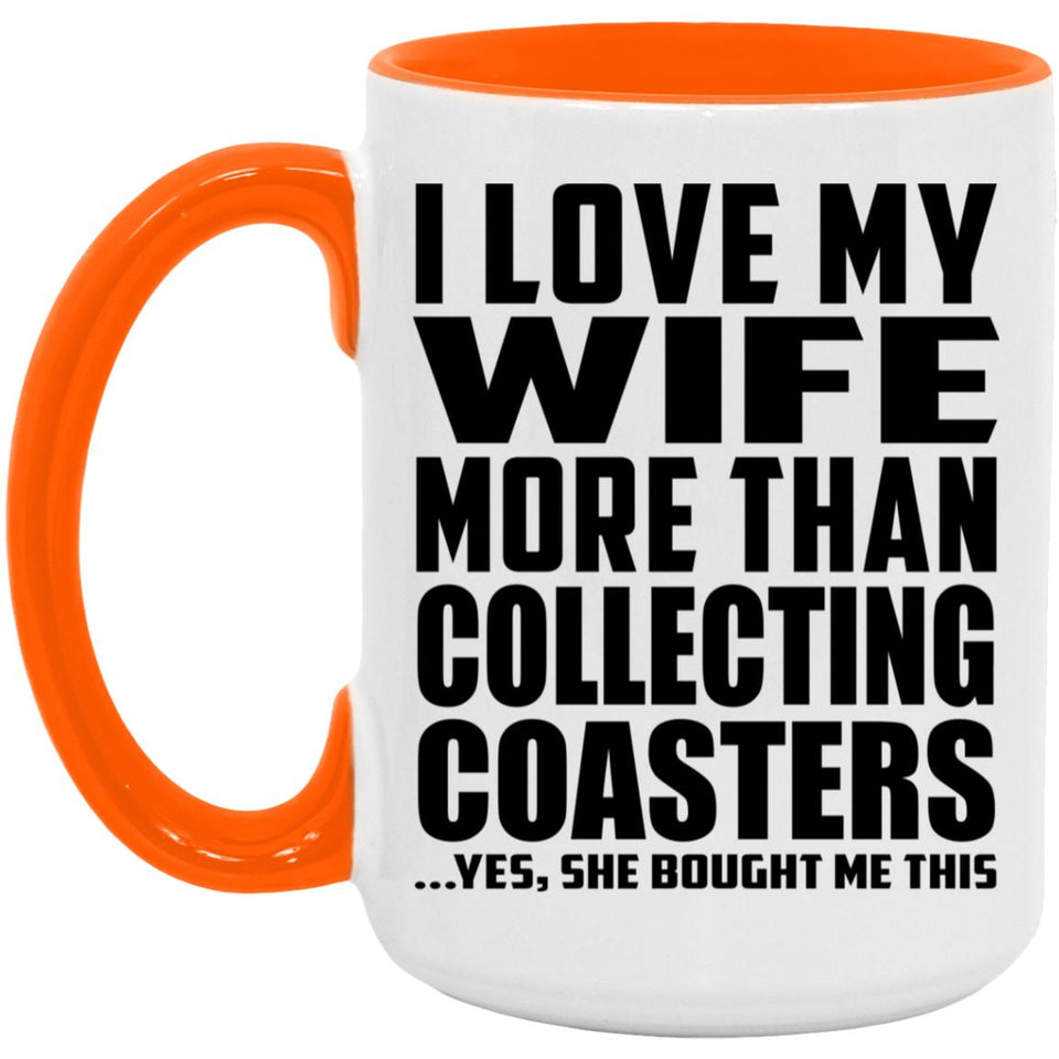 I Love My Wife More Than Collecting Coasters - 15oz Accent Mug Orange