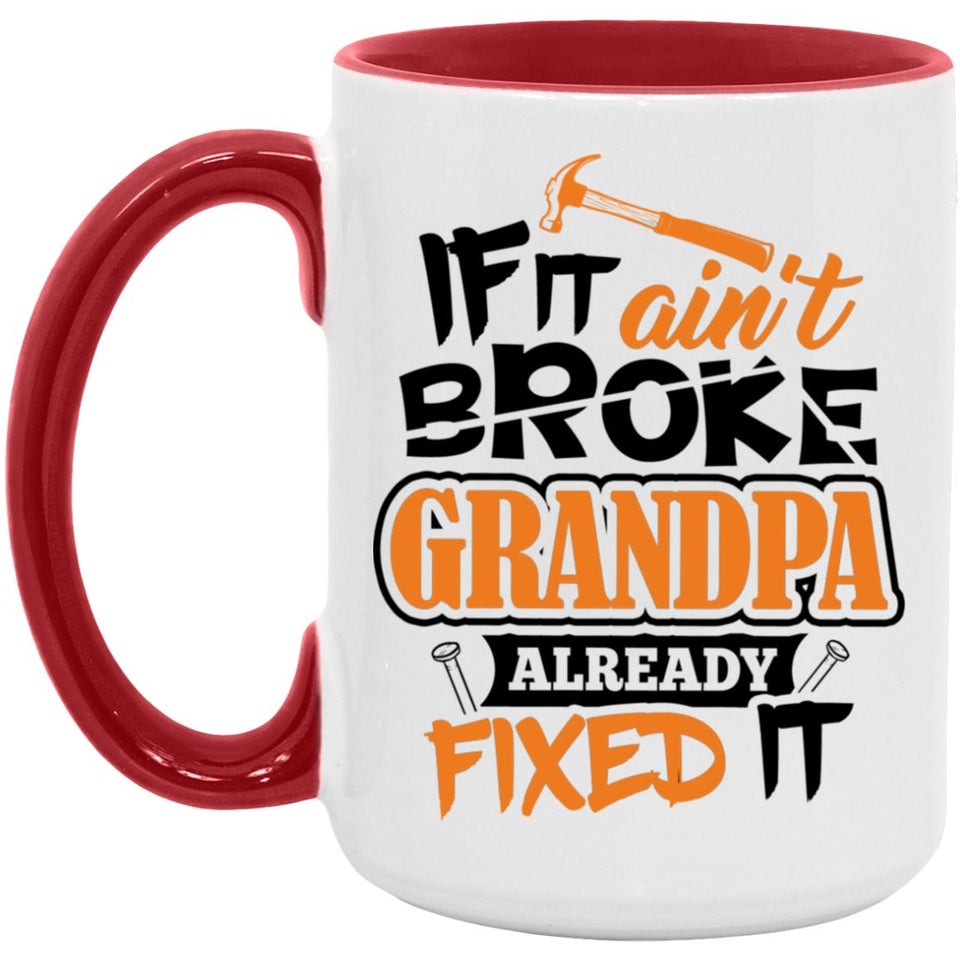 If It Ain't Broke, Grandpa Already Fixed It - 15oz Accent Mug Red