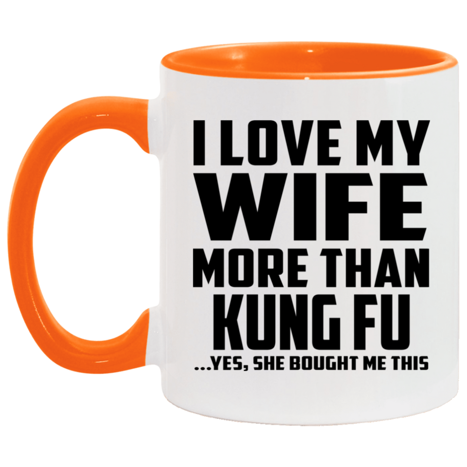 I Love My Wife More Than Kung Fu - 11oz Accent Mug Orange