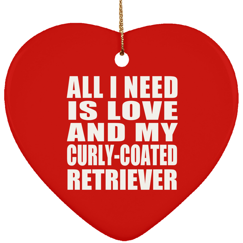 All I Need Is Love And My Curly-Coated Retriever - Heart Ornament