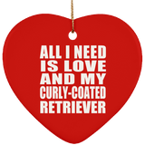 All I Need Is Love And My Curly-Coated Retriever - Heart Ornament