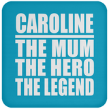 Caroline The Mum The Hero The Legend - Drink Coaster