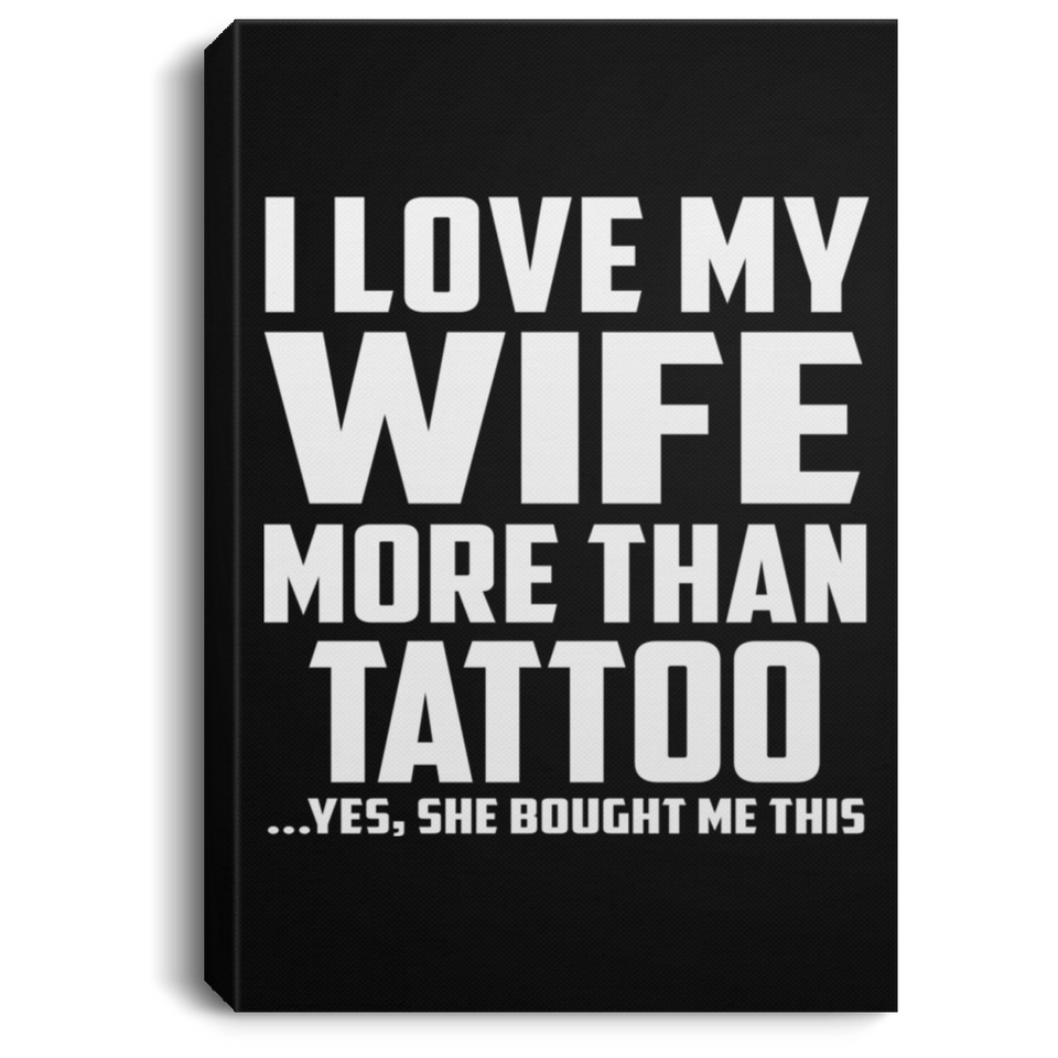 I Love My Wife More Than Tattoo - Canvas Portrait