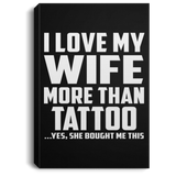 I Love My Wife More Than Tattoo - Canvas Portrait