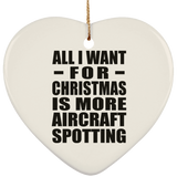 All I Want For Christmas Is More Aircraft Spotting - Heart Ornament