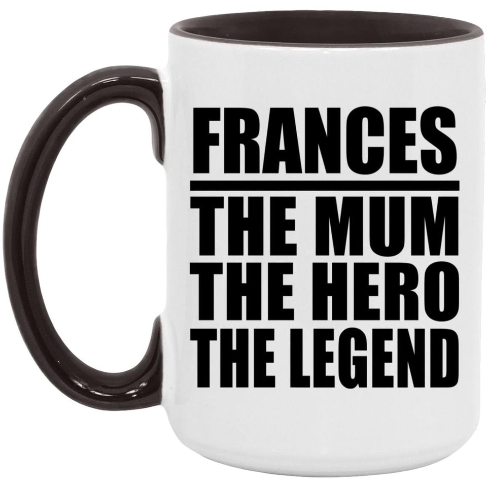 Frances The Mum The Hero The Legend - 15oz Accent Mug Black