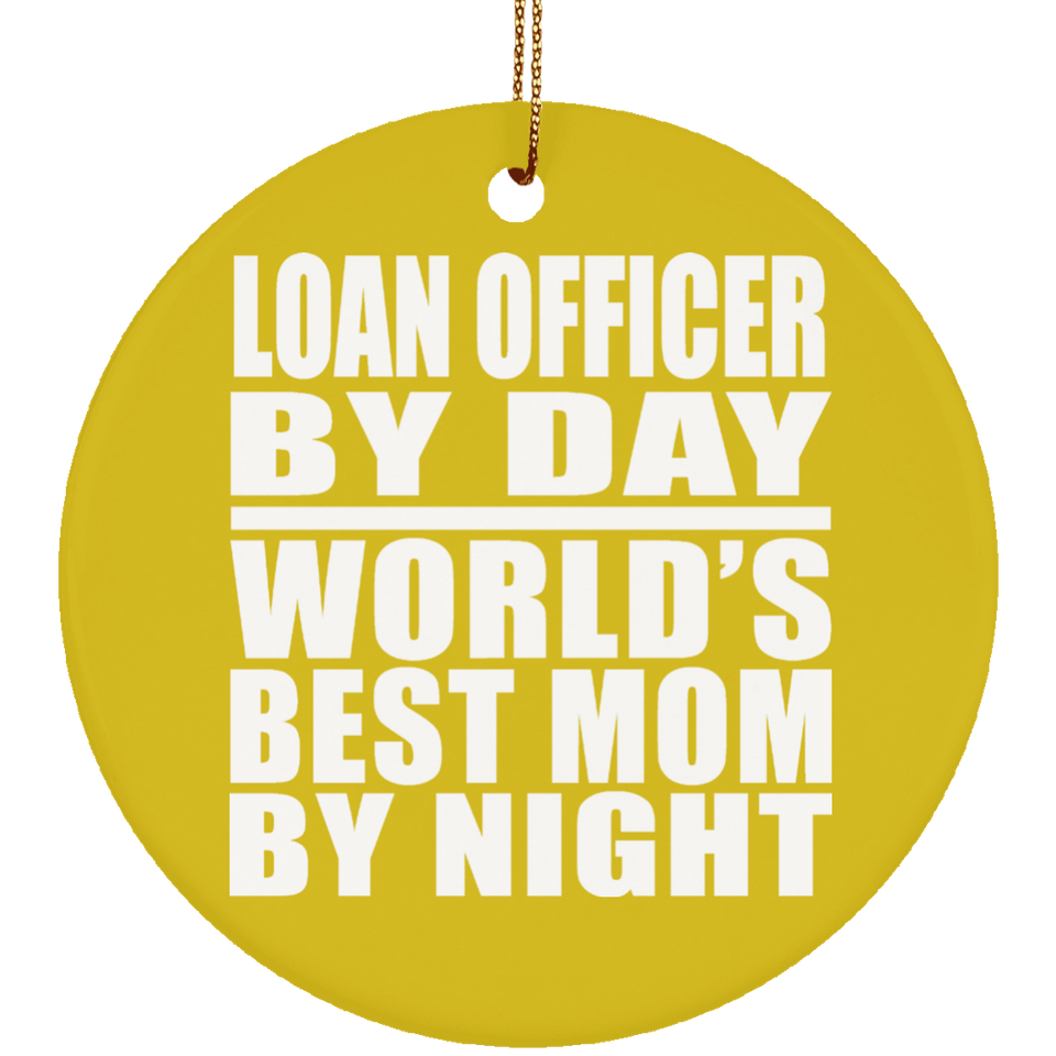 Loan Officer By Day World's Best Mom By Night - Circle Ornament