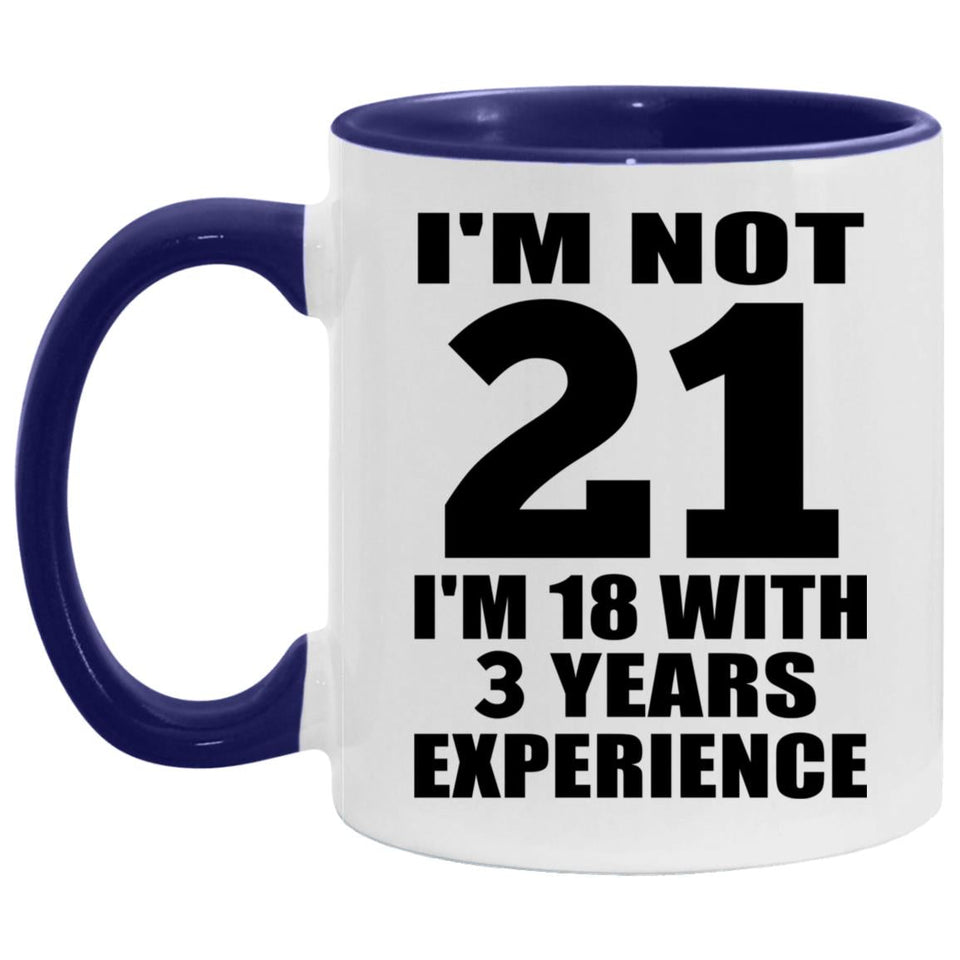 21st Birthday I'm Not 21 I'm 18 With 3 Years Experience - 11oz Accent Mug Purple