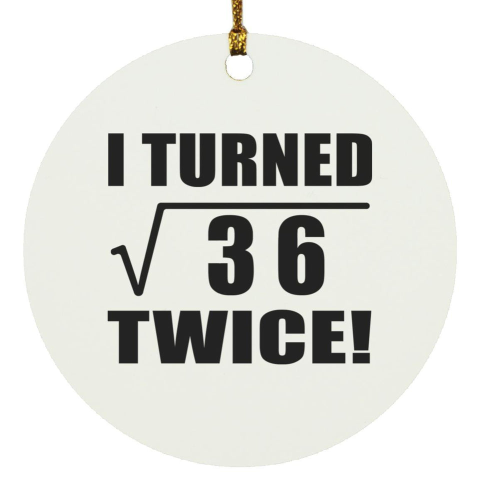12th Birthday I Turned Square Root of 36 Twice - Circle Ornament