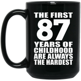 87th Birthday First 87 Years of Childhood Are The Hardest - 15oz Coffee Mug Black