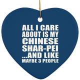 All I Care About Is My Chinese Shar-Pei - Heart Ornament