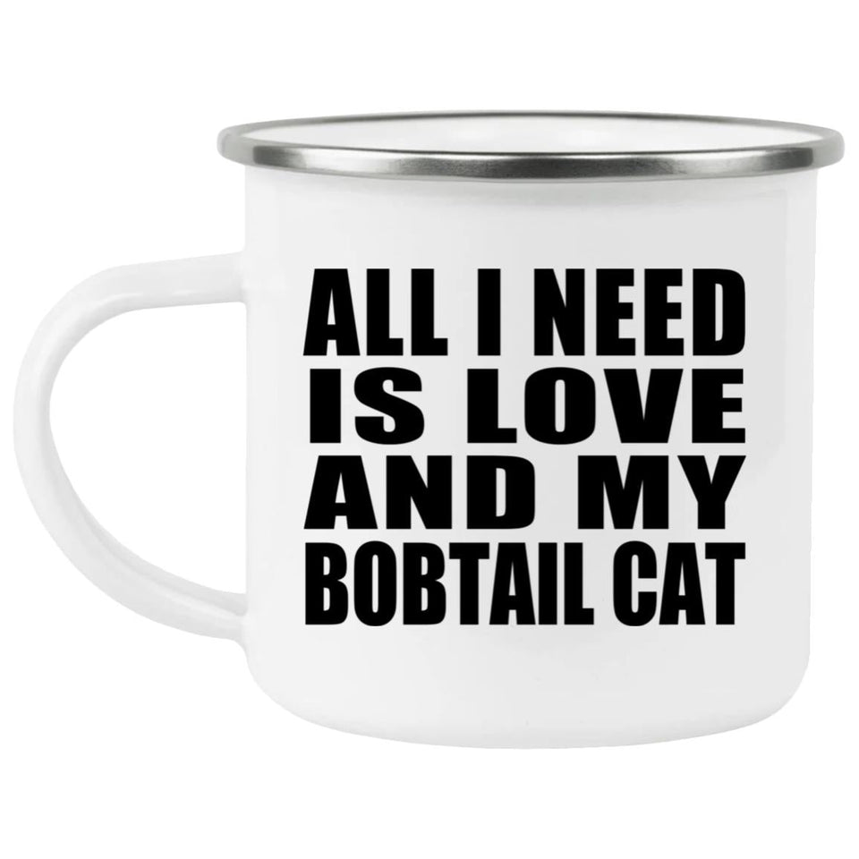 All I Need Is Love And My Bobtail Cat - 12oz Camping Mug