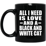 All I Need Is Love And A Black And White Cat - 11 Oz Coffee Mug Black