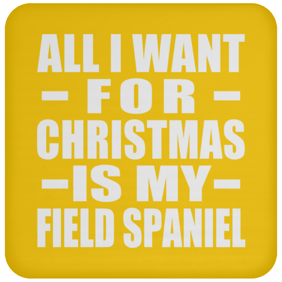All I Want For Christmas Is My Field Spaniel - Coaster