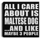 All I Care About Is Maltese Dog - Canvas Square