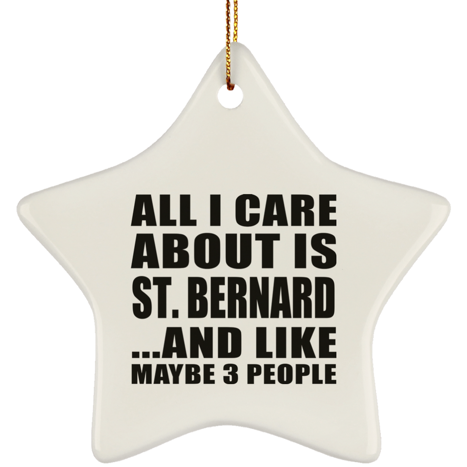 All I Care About Is St. Bernard - Star Ornament