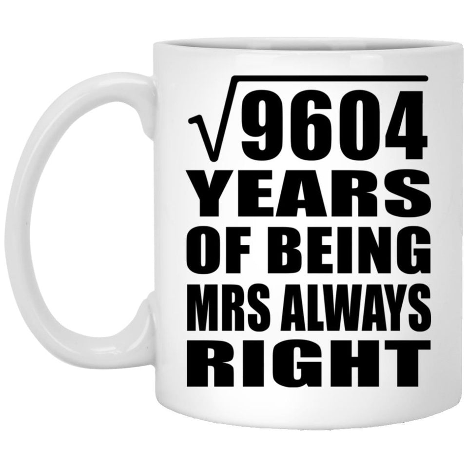 98th Anniversary Square Root of 9604 Years Mrs Always Right - 11oz Coffee Mug