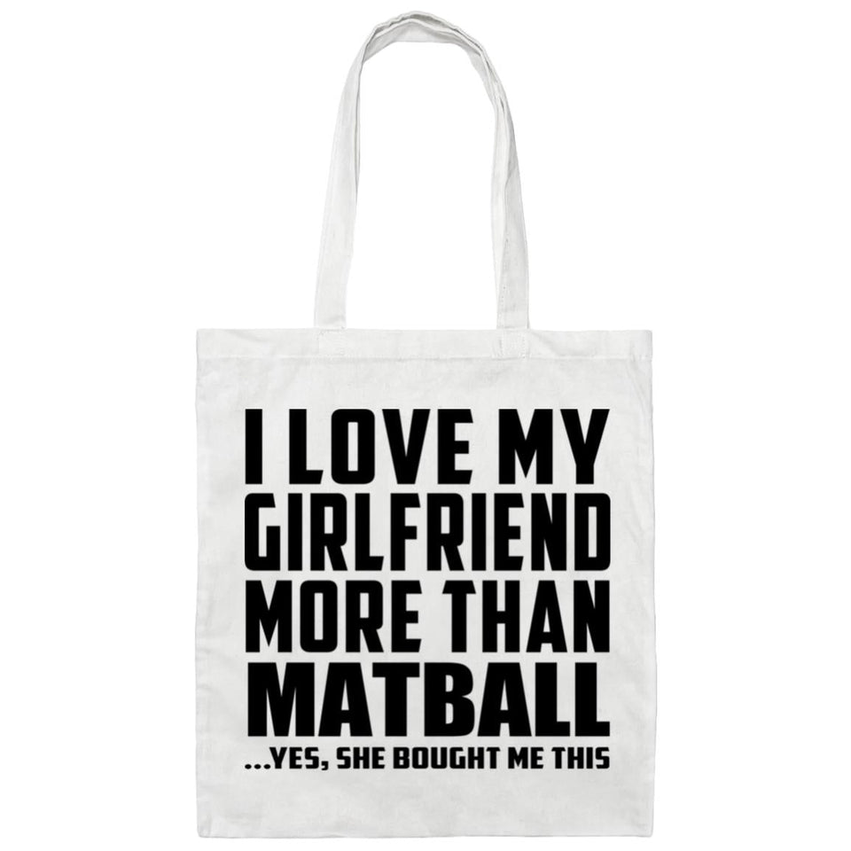 I Love My Girlfriend More Than Matball - Tote Bag White