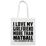 I Love My Girlfriend More Than Matball - Tote Bag White