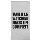 Whale Watching Makes Life Complete - Hand Towel
