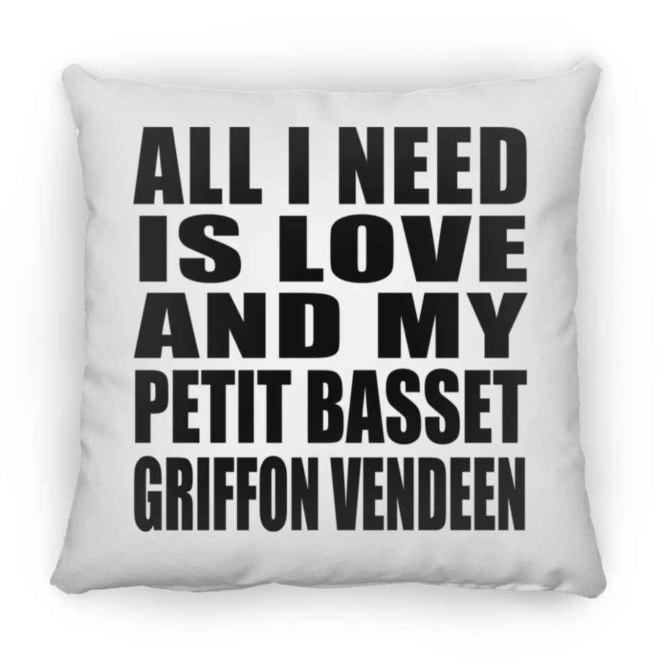 All I Need Is Love And My Petit Basset Griffon Vendeen - Throw Pillow