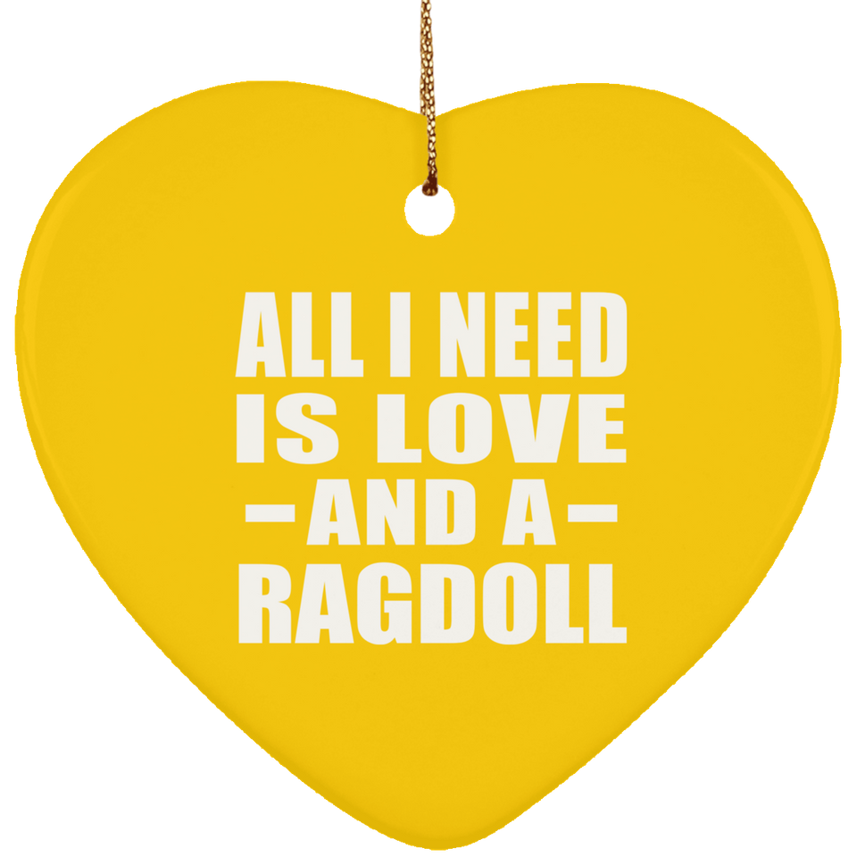 All I Need Is Love And A Ragdoll - Heart Ornament
