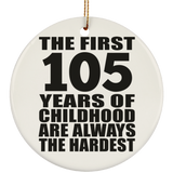 105th Birthday First 105 Years of Childhood Are The Hardest - Circle Ornament