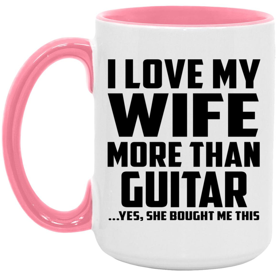 I Love My Wife More Than Guitar - 15oz Accent Mug Pink